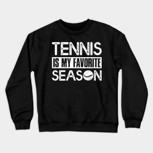 Tennis Player Lover Gift Tee Tennis Is My Favorite Season Crewneck Sweatshirt